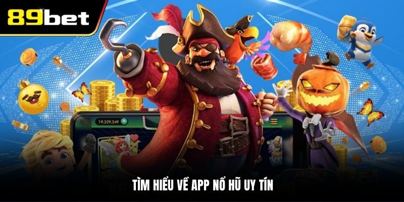 Tìm hiểu về app nổ hũ uy tín