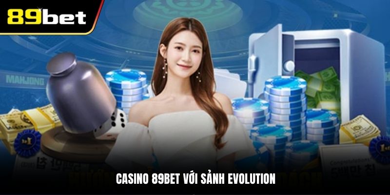 Casino 89BET với sảnh Evolution