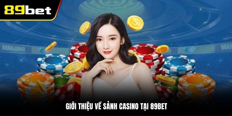 Giới thiệu về sảnh Casino tại 89BET