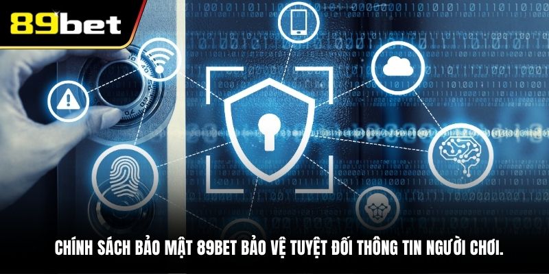 Chính sách bảo mật 89BET bảo vệ tuyệt đối thông tin người chơi.