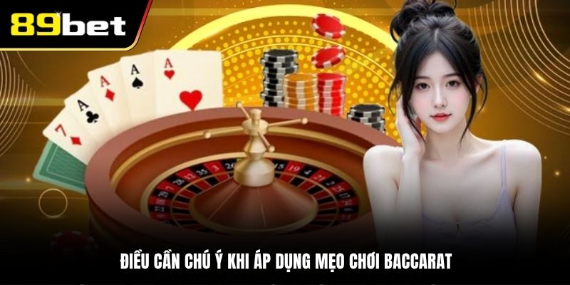 Điều cần chú ý khi áp dụng mẹo chơi Baccarat
