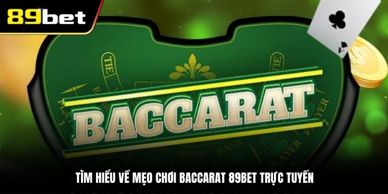 Tìm hiểu về mẹo chơi Baccarat 89BET trực tuyến