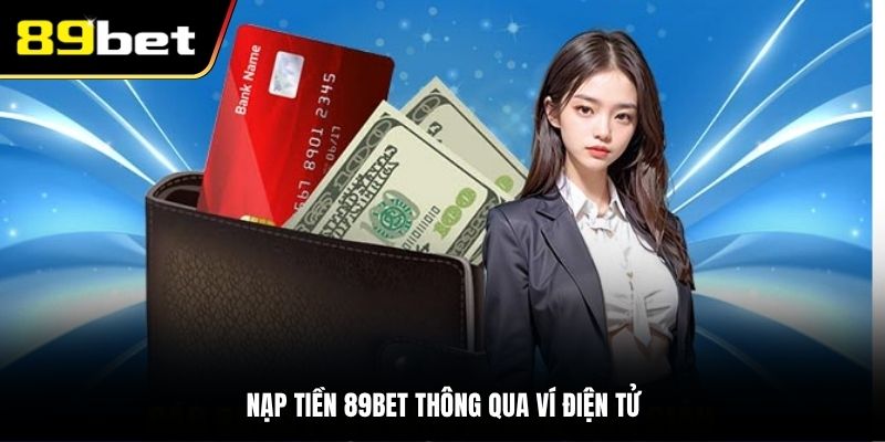 Nạp tiền 89BET thông qua ví điện tử