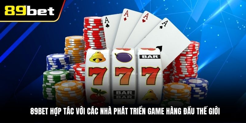 89BET hợp tác với các nhà phát triển game hàng đầu thế giới