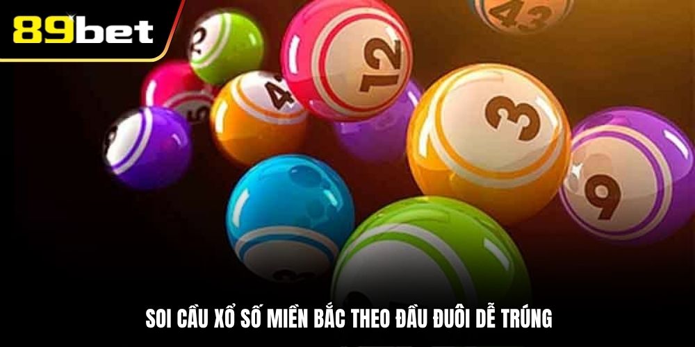 Soi cầu xổ số miền Bắc theo đầu đuôi dễ trúng
