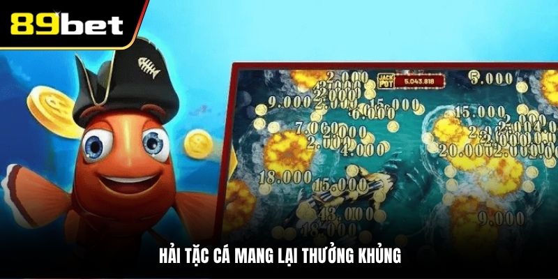 Hải tặc cá mang lại thưởng khủng.